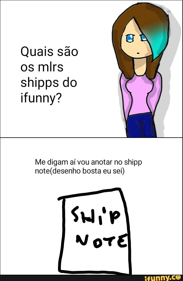 Quais são
ifunny?
digam shipp
note(desenho bosta eu
sei)