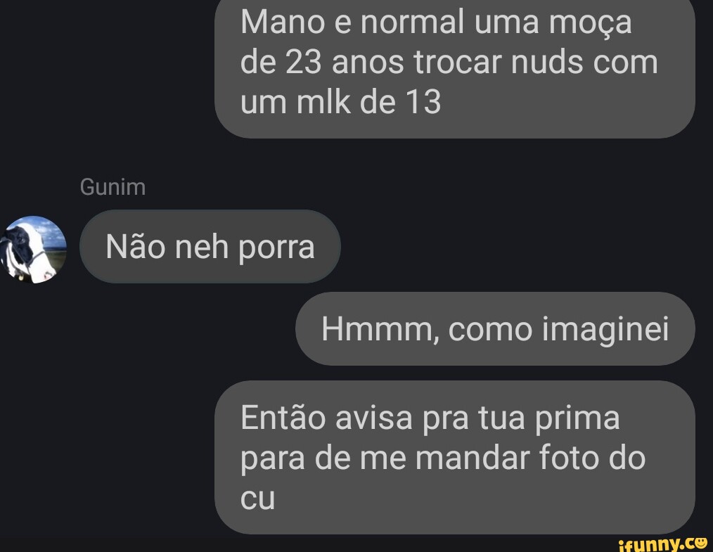 Mano E Normal Uma Mo A De Anos Trocar Nuds Com Um Mlk De Gunim N O Neh Porra Ent O Avisa