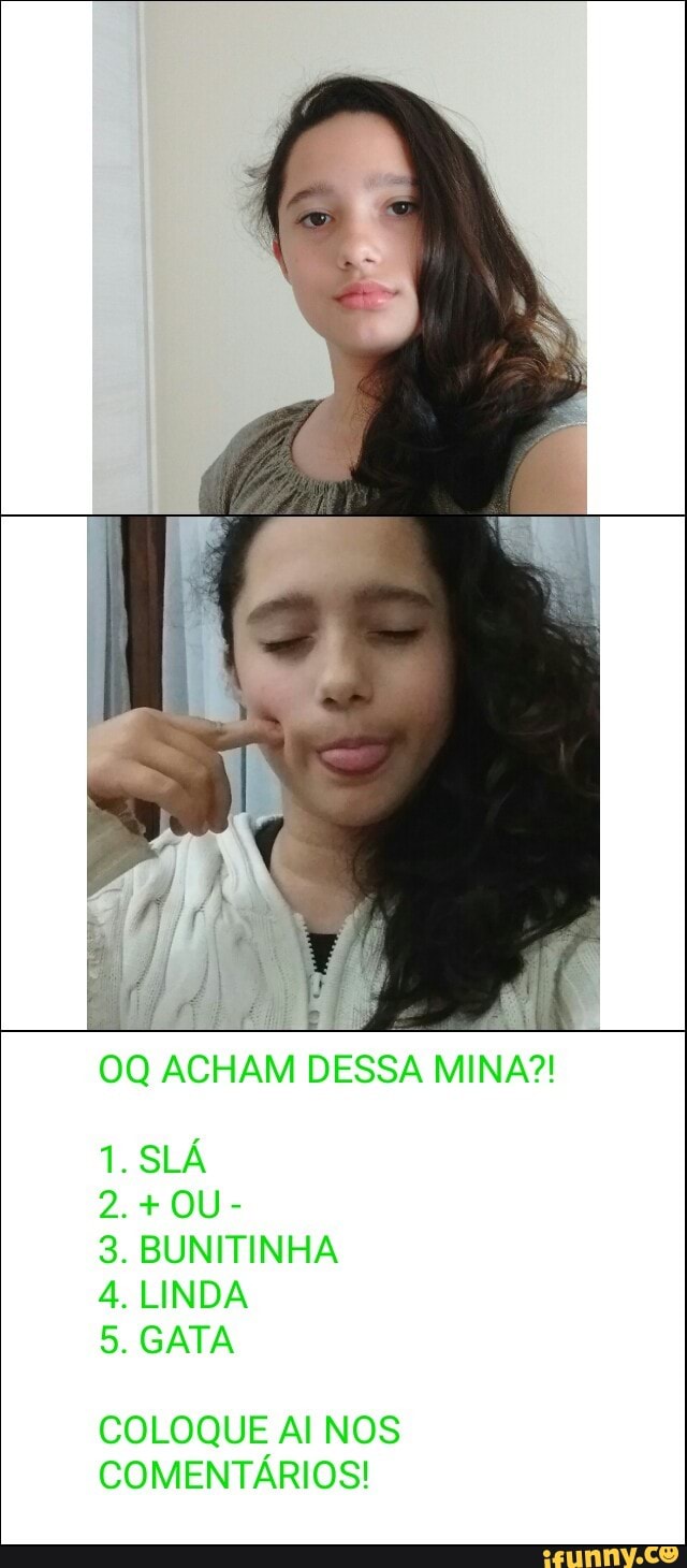 00
ACHAM DESSA MINA?!
3. BUNITINHA
4. LINDA
5. GATA
