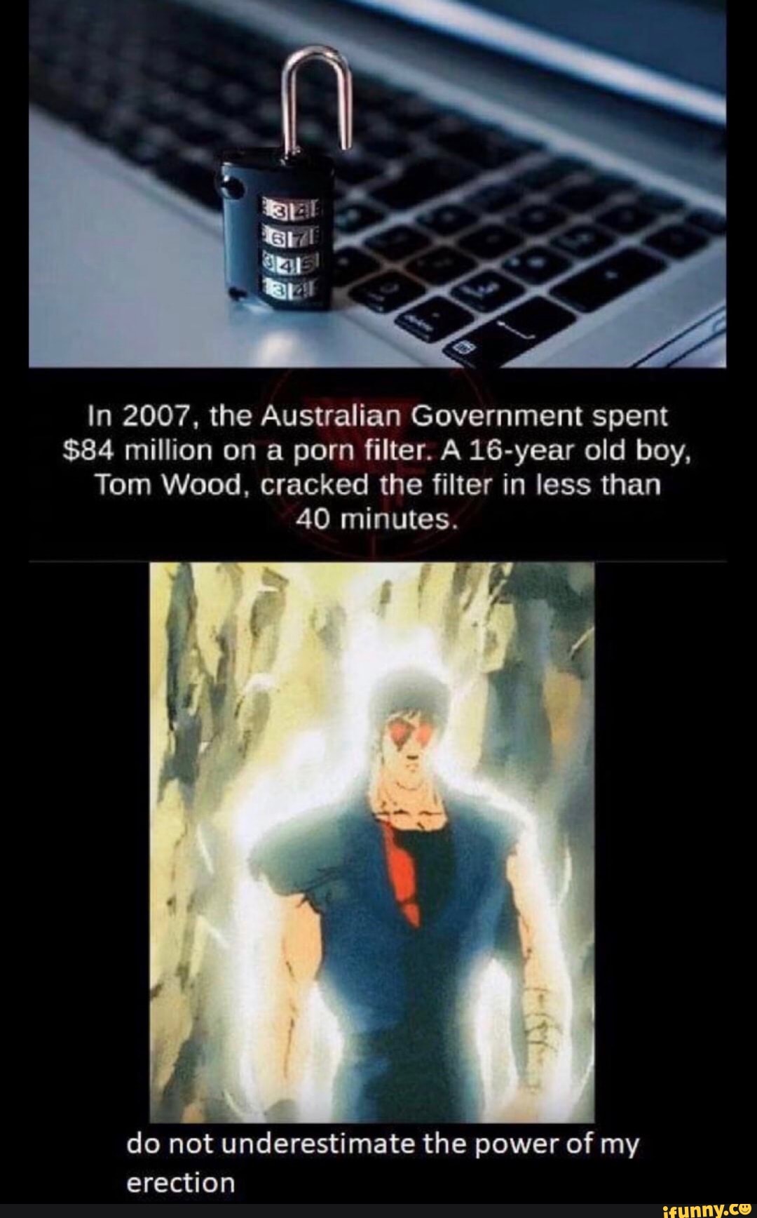 In the Australian Government spent $84 million on porn filter. A 16-year old boy, Tom Wood, cracked the in less than 40 minutes. do not underestimate the of my erection - )
