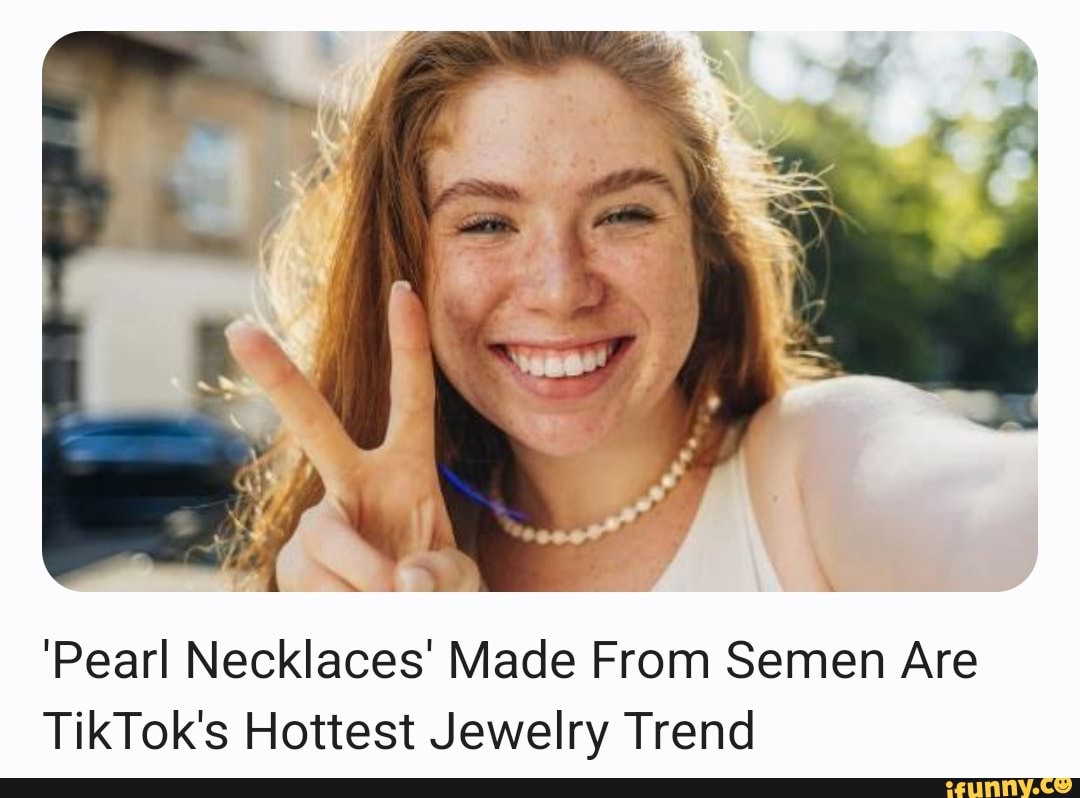 'Pearl Necklaces' Made From Semen Are TikTok's Hottest Jewelry Trend