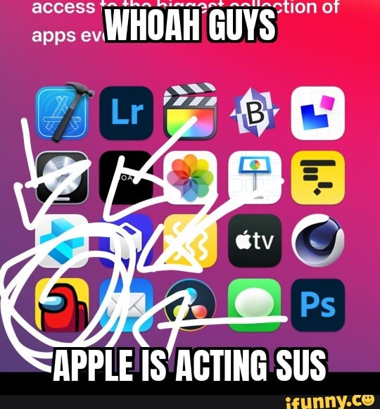 tion OT
apps ev WHOAH GUYS atv
APPLE IS ACTING SUS