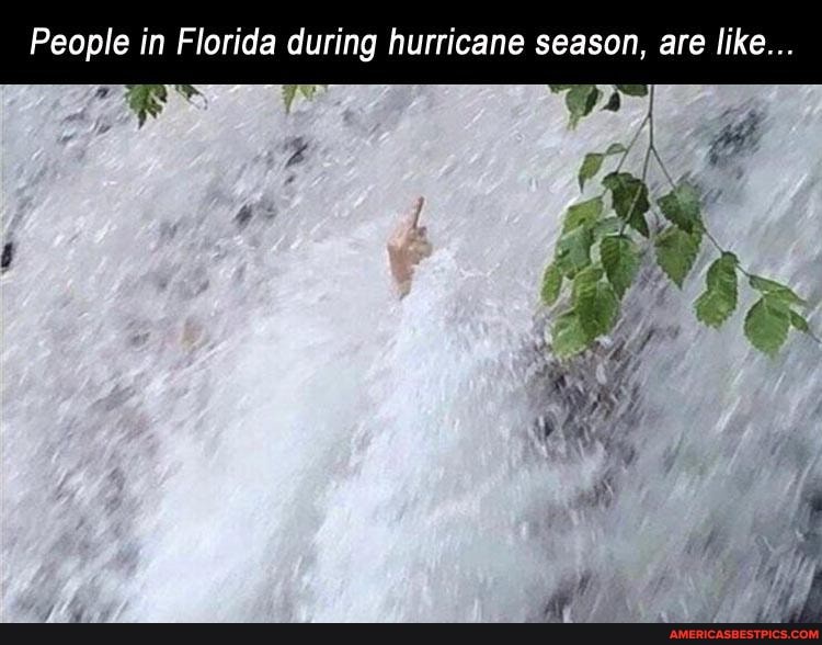 People in Florida during hurricane season, are like...