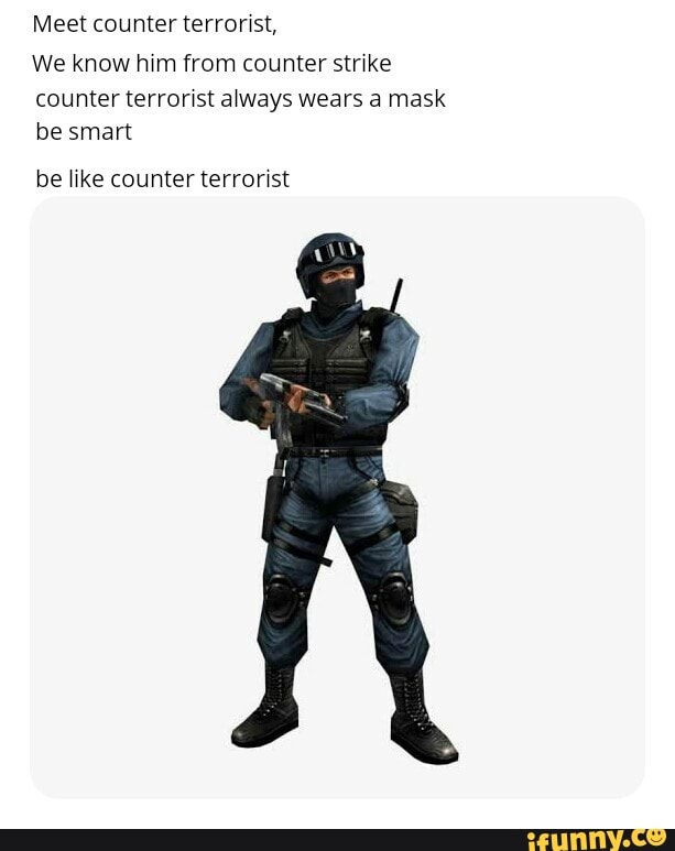 Meet counter terrorist, We know him from counter strike counter ...