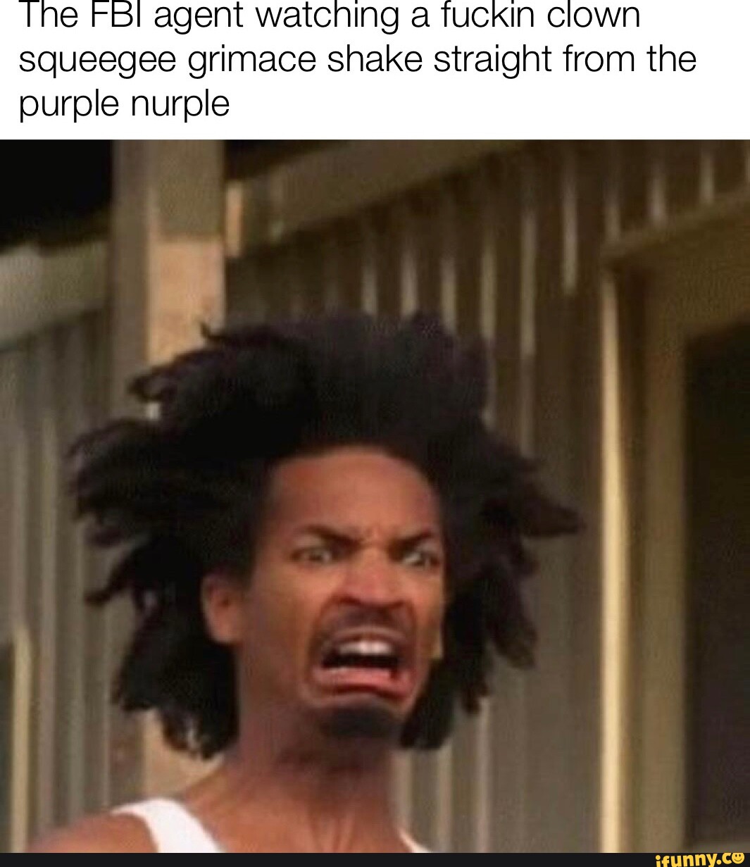 FBI agent watching a Tuckin clown squeegee grimace shake straight from