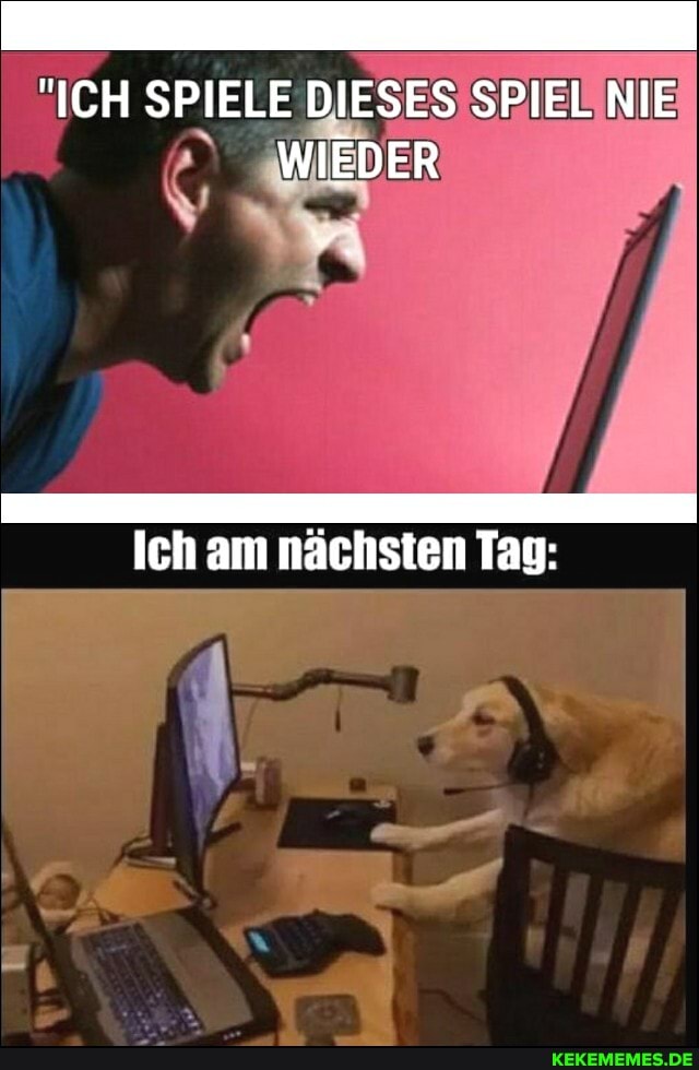 "ICH SPIELE DIESES SPIEL NIE WIEDER
Ich am nächsten Tag: