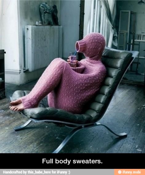 Full body sweaters. - Full body sweaters.