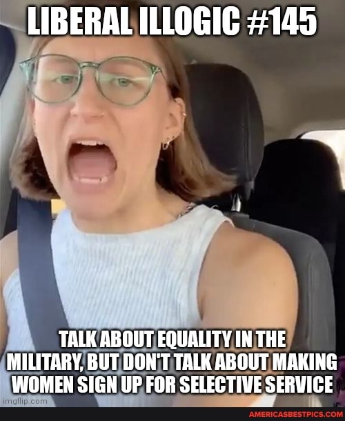 LIBERAL ILLOGIC 145 TALK ABOUT EQUALITY IN THE MILITARY, BUT DON'T
