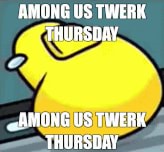 It's Among Us Twerk Thursday!, Among Us Twerk