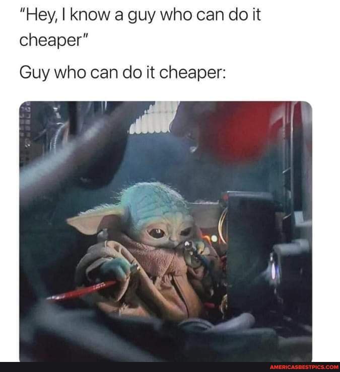 Hey I Know A Guy Who Can Do It Cheaper Guy Who Can Do It Cheaper America S Best Pics And Videos