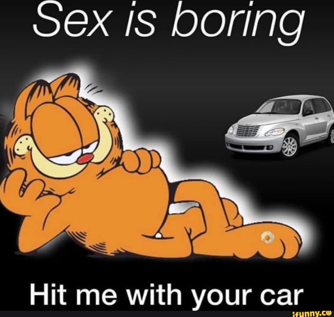 SeX IS DOFING Hit me with your car - iFunny