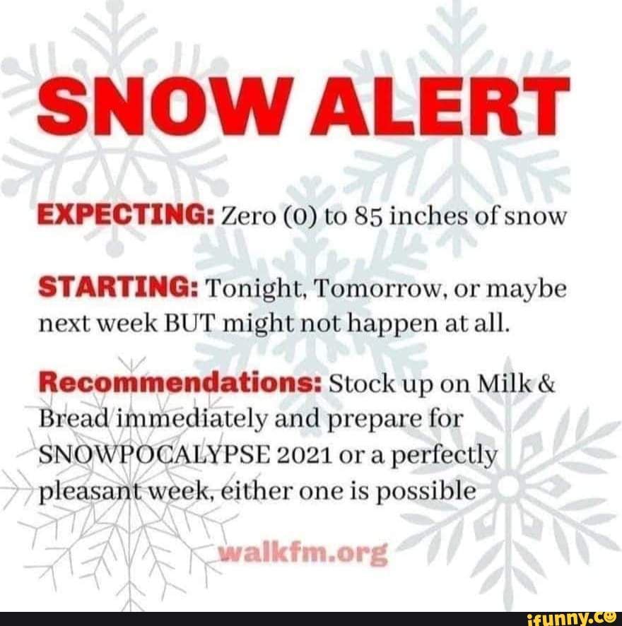 SNOW ALERT EXPECTING: Zero (0) To 85 Inches Of Snow STARTING: Tonight ...