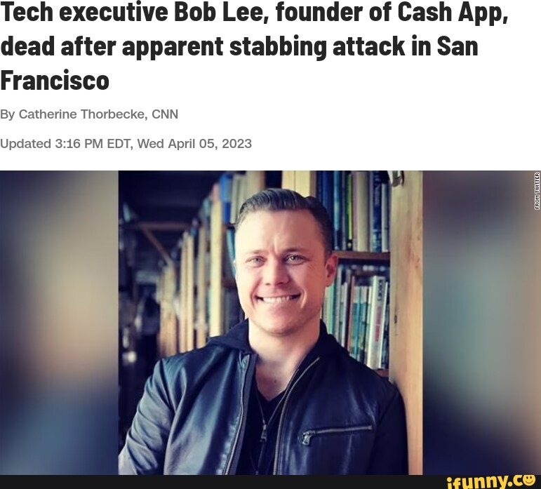 Tech Executive Bob Lee, Founder Of Cash App, Dead After Apparent ...