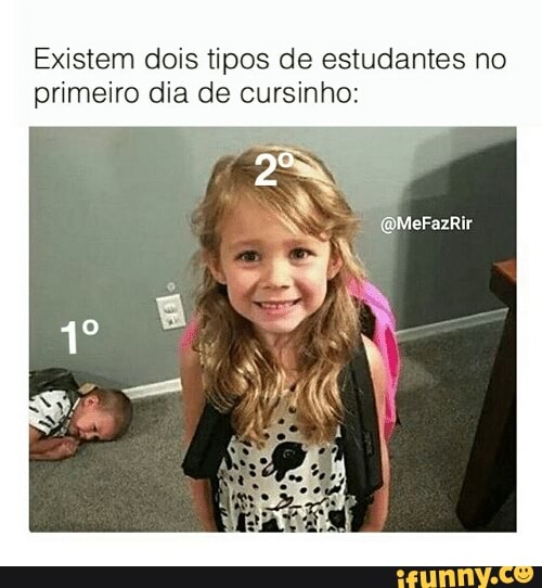 Existem dois tipos de estudantes no
primeiro dia de cursinho: