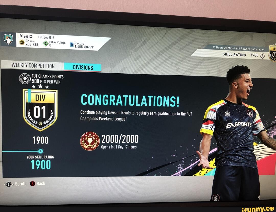 FCyeahX EST. Sep 2017
@ Soins Points Record
1,405-88-
FUT CHAMPS POINTS
500 PTs PER WIN
CONGRATULATIONS!
Continue playing Division Rivals to regularly earn qualification to the FUT Champions Weekend League!
Opens in: 1 Day 17 Hours
YOUR SKILL RATING
1900