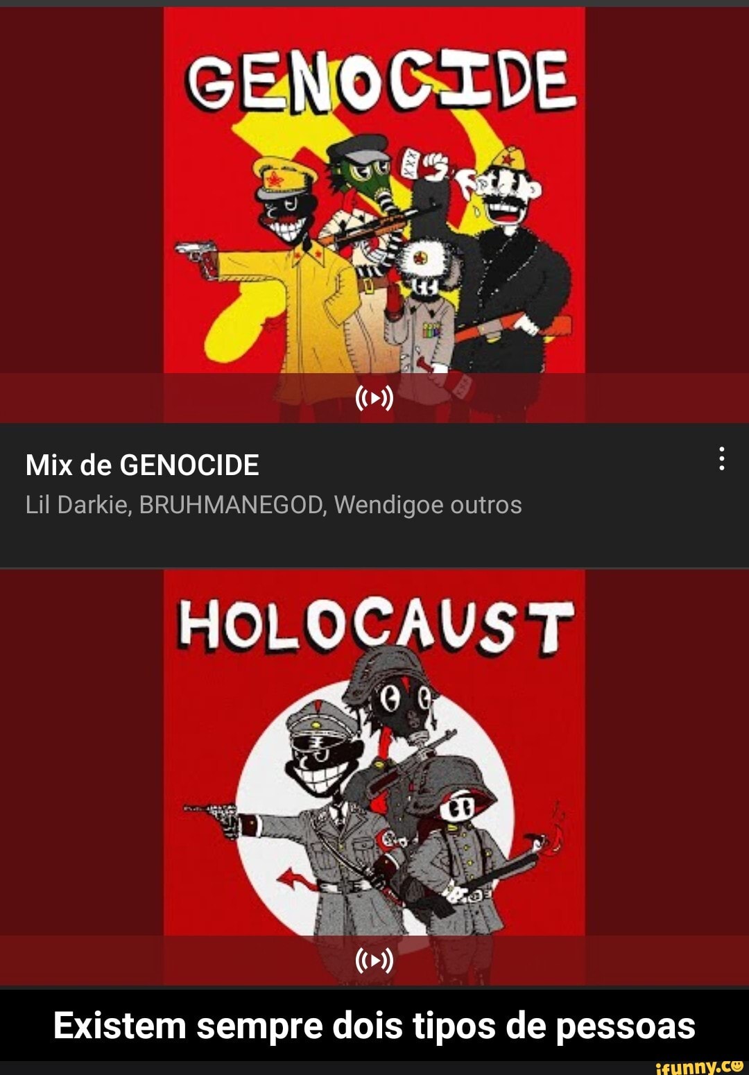 GENOCTDE
Mix de GENOCIDE
Lil Darkie, BRUHMANEGOD, Wendigoe outros
HOLOCAUST
(tm)
Existem sempre dois tipos de pessoas - Existem sempre dois tipos de pessoas