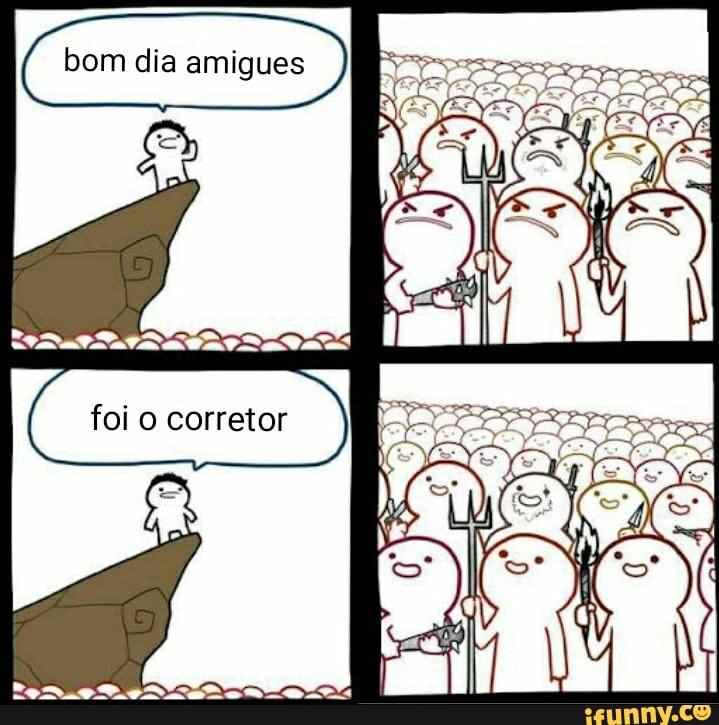 bom dia amigues foi o corretor
tom