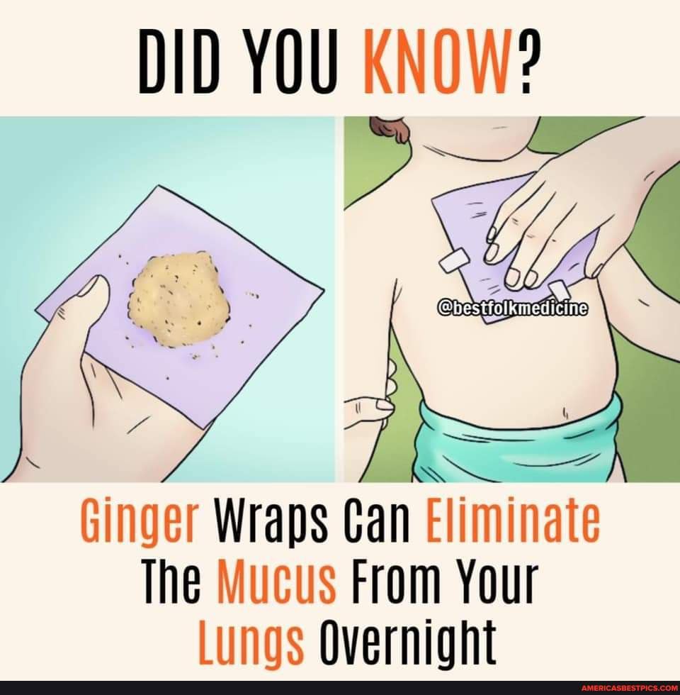 DID YOU KNOW? Ginger Wraps Can Eliminate The Mucus From Your lungs
