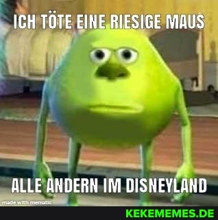 ICH TÖTE EINE RIESIGE MAUS
ALLE ANDERN IM DISNEYLAND