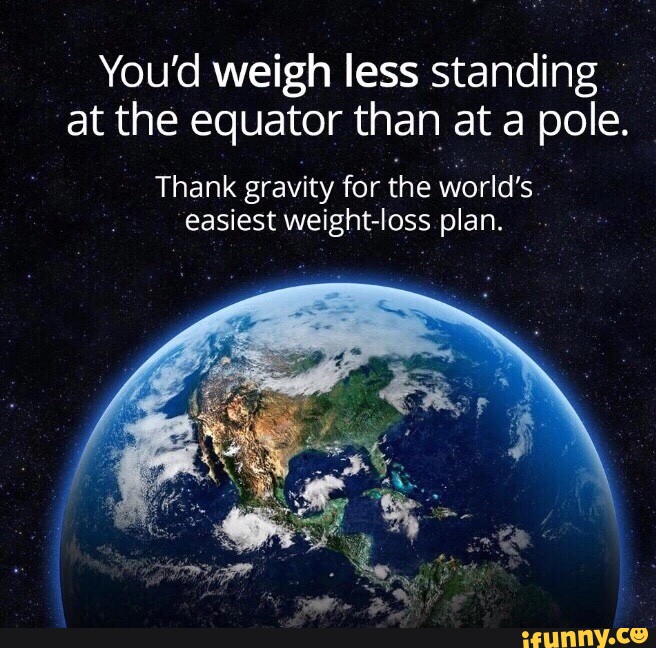 you-d-weigh-less-standing-at-the-equator-than-at-a-pole-thank-gravity