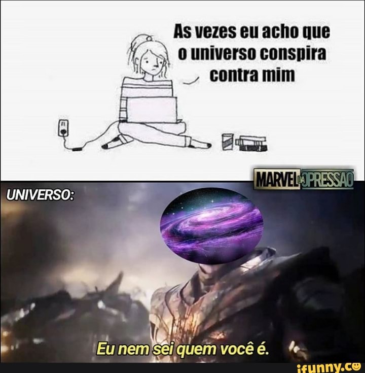Asvezes eu acho que
A o universo conspira