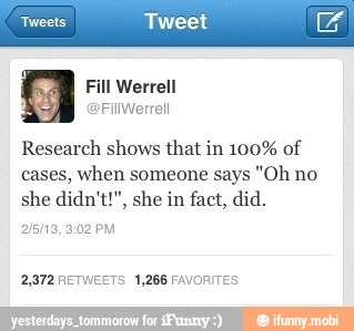 8 Research shows that in 100% of
cases, when someone says "Oh no
