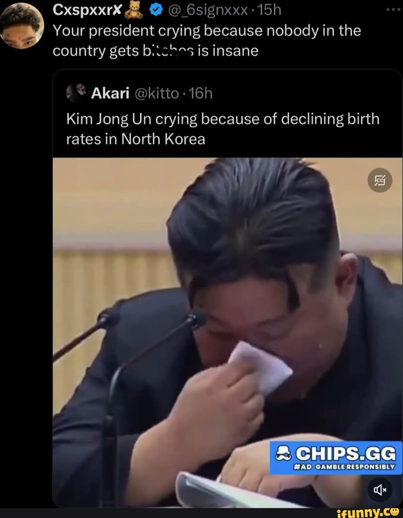 CxspxxrX @ @_Gsignxxx-15h Your president crying because nobody in the ...