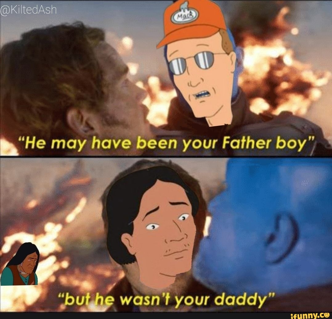 He May Have Been Your Father Boy Ww Ut He Wasn T Your Daddy