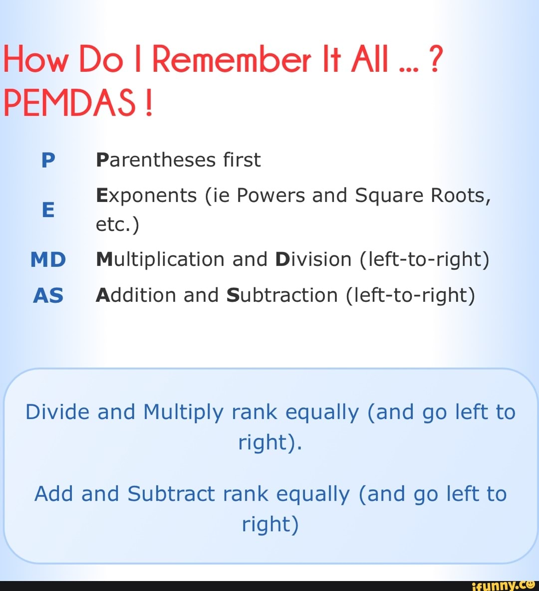 How Do I Remember It All PEMDAS Parentheses First Exponents ie Powers And Square Roots Etc