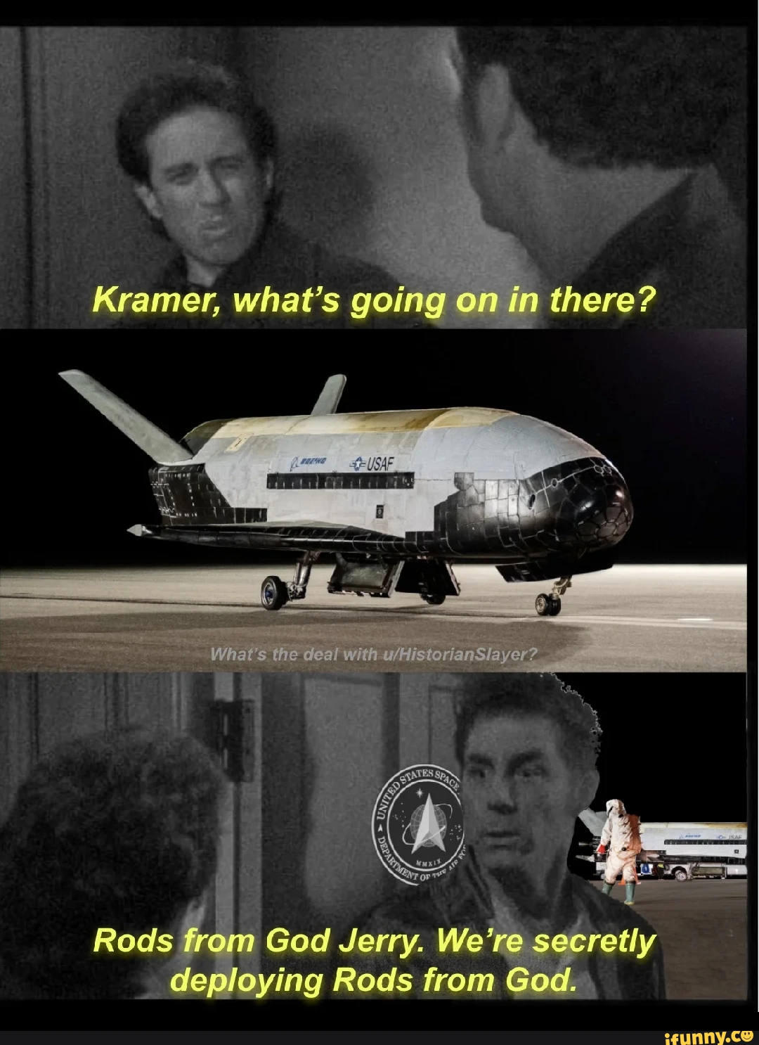 Kramer, what's going on in there? We're secretly deploying Rods from God. God.
