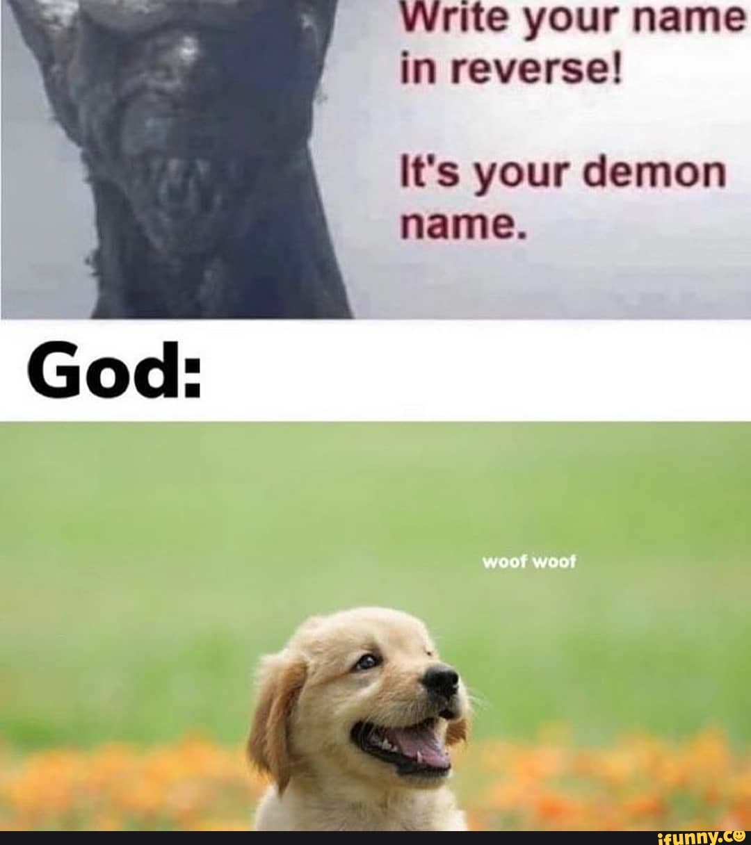 God
Write your name in reverse!
It's your demon name.