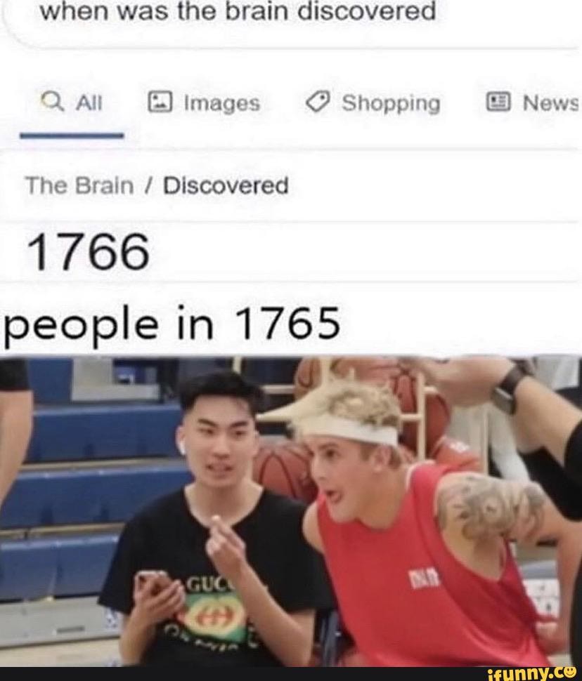 when was the brain discovered
2 All E) Images <P Shopping E News
The Brain Discovered
1766
people in 1765