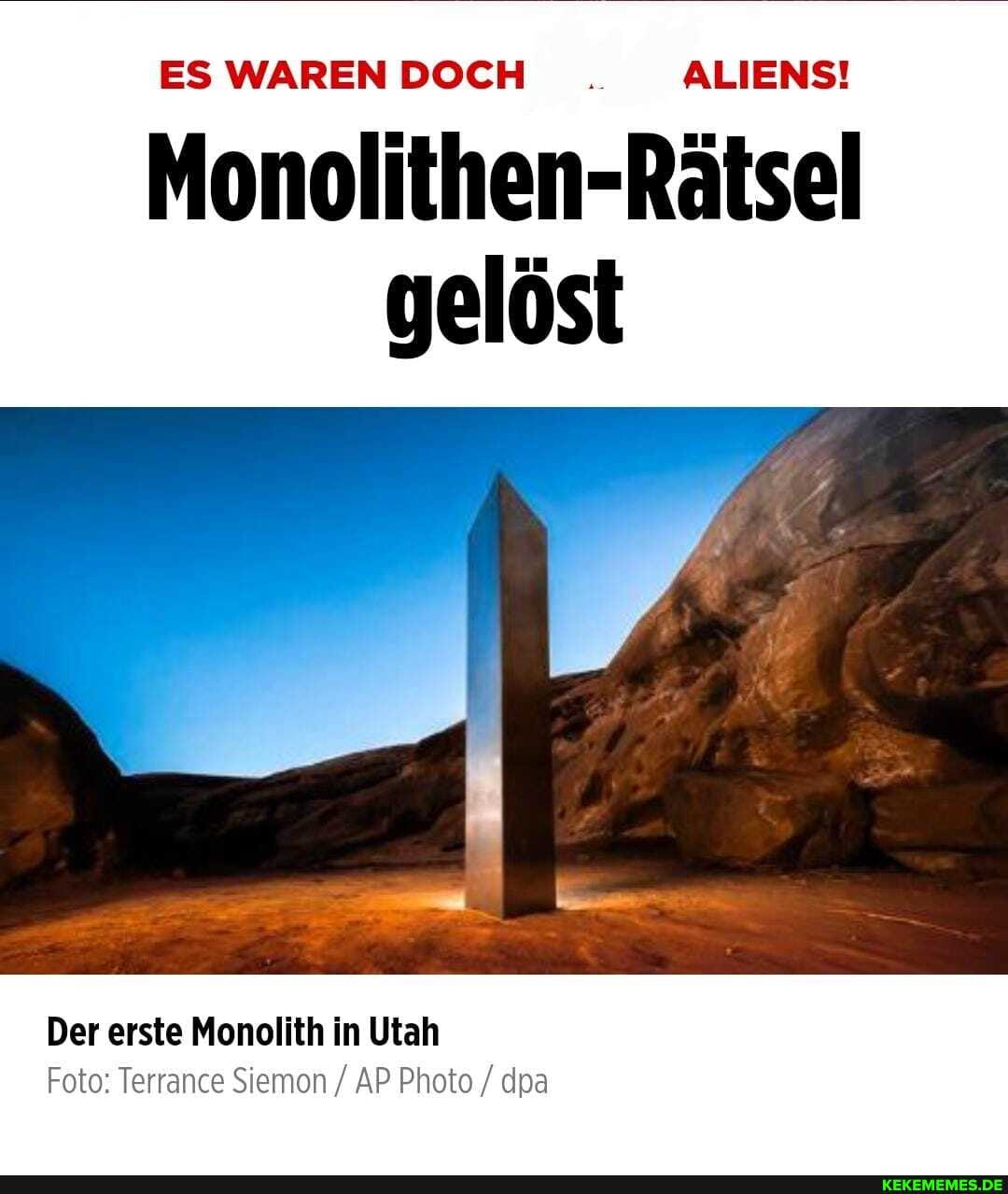 ES WAREN DOCH ALIENS!
Monolithen-Rätsel gelöst
Der erste Monolith in Utah
Foto: Terrance Siemon / AP Photo / dpa
