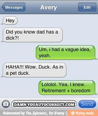 Messages Avery
Um, i had a vague idea,
yeah.
(HAHA Wow. Duck. Asin
Lololol. Yea. I knew.
Retirement boredom