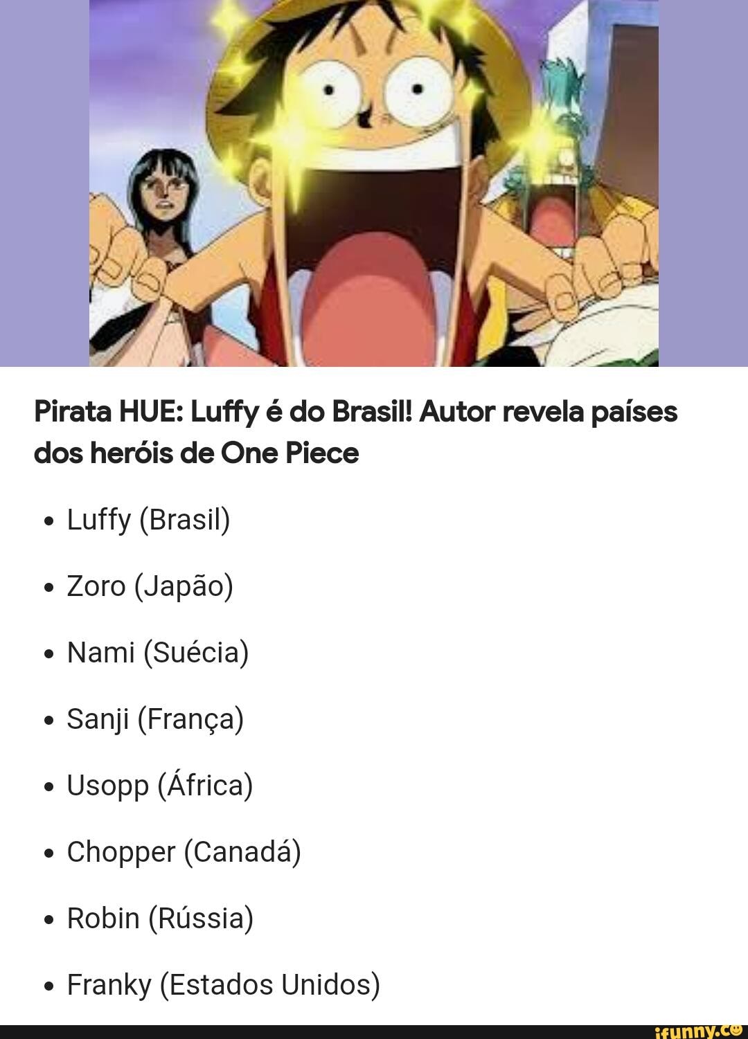 Pirata HUE: Luffy é do Brasil! Autor revela países dos heróis de One Piece  Luffy (Brasil) Zoro (Japão) Nami (Suécia) Sanji (França) Usopp (África)  Chopper (Canadá) Robin (Rússia) Franky (Estados Unidos) 