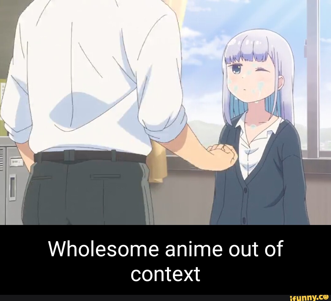 Wholesome anime out of context 