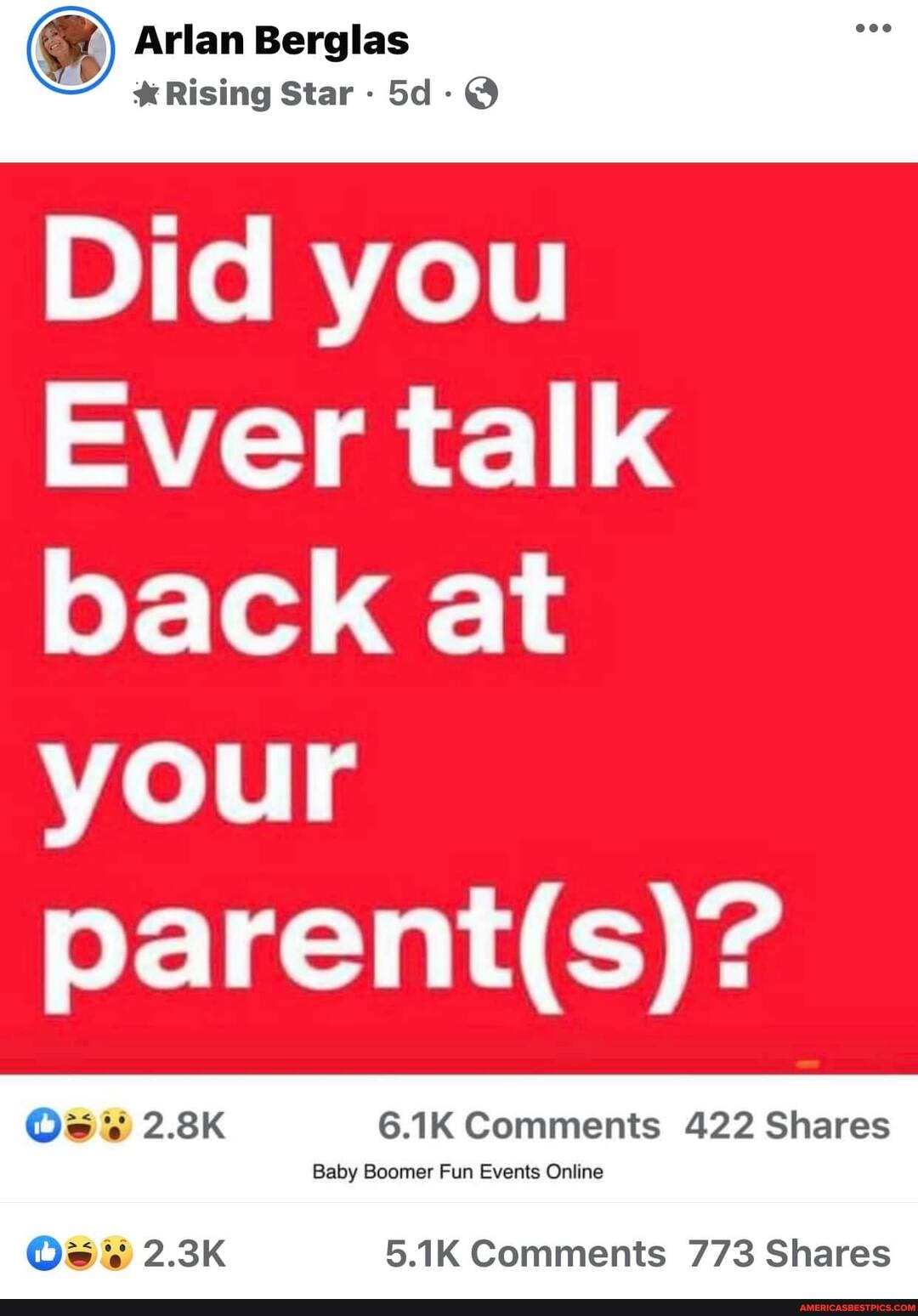 Arlan Berglas
- #Rising Star - Sd
Did you
Ever talk back at your
2.8K 6.1K Comments 422 Shares
Baby Boomer Fun Events Online
Os% 2.3K 5.1K Comments 773 Shares