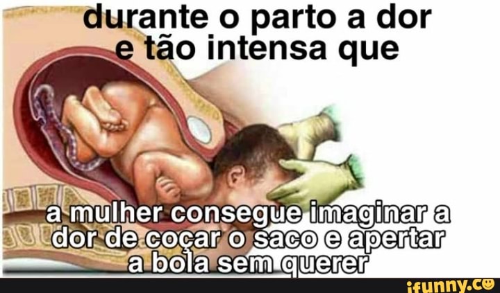 "durante o parto a dor
ão intensa que
Sore Donos
fone co
SEIO Saco
opener