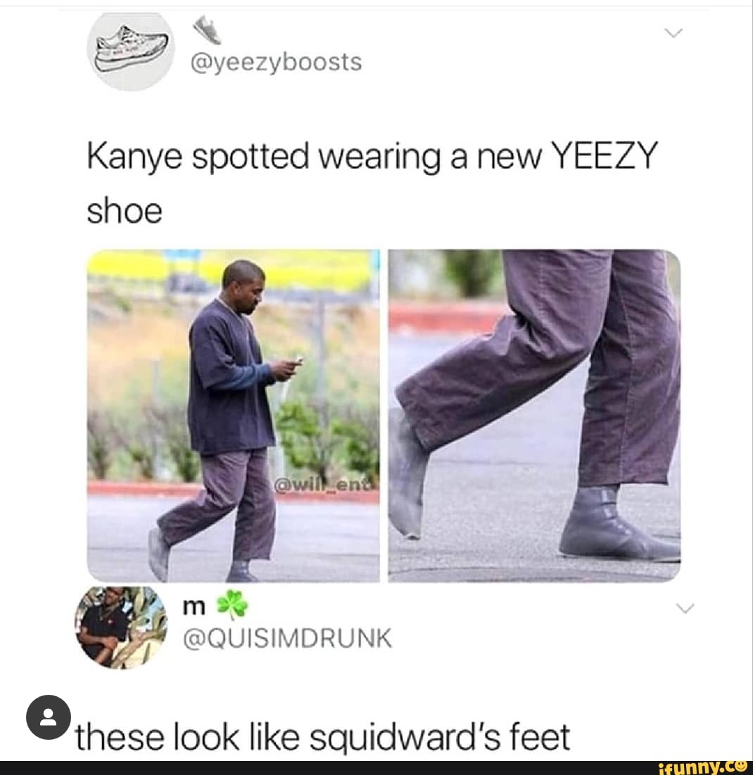 Kanye spotted wearing a new YEEZY shoe ºthese look like squidward's ...