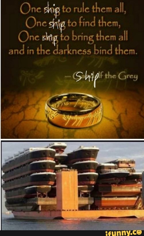 One to rule them all,
One to find them,
One shig to bring them all and in the darkness bind them.
Ship! the Grey