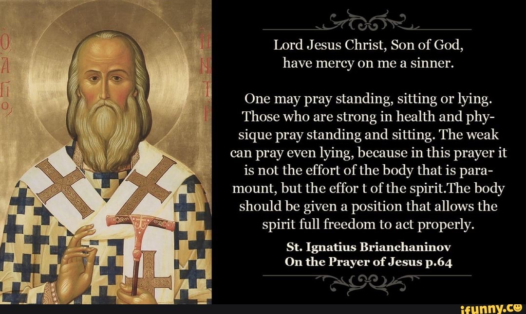 Lord J esus Christ, Son of God, have mercy on me a sinner. is not the