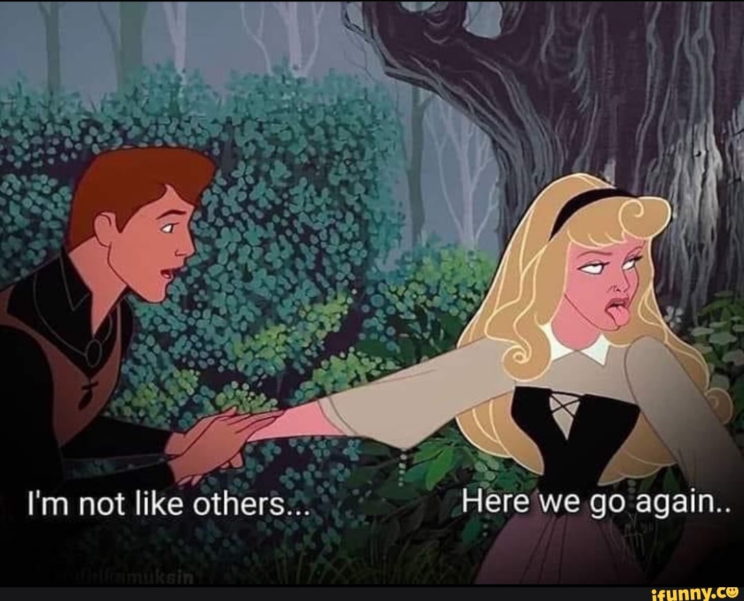 I'm not like others... Here we go again.. - iFunny