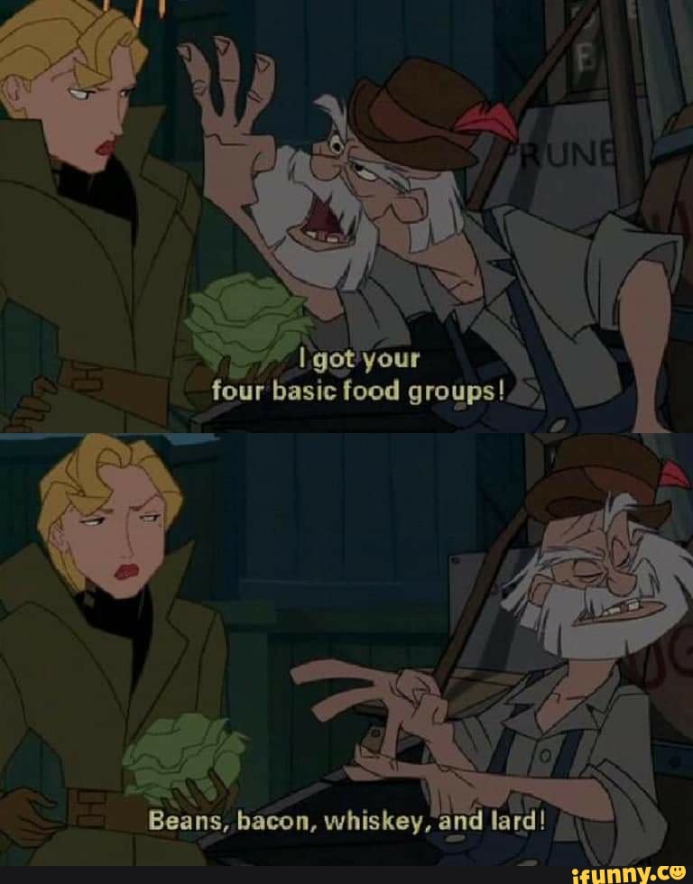 Got your four basic food groups! Beans, bacon, whiskey, and lard! iFunny