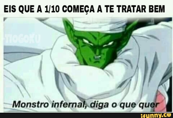EIS QUE A 1/10 COMEÇA A TE TRATAR BEM
