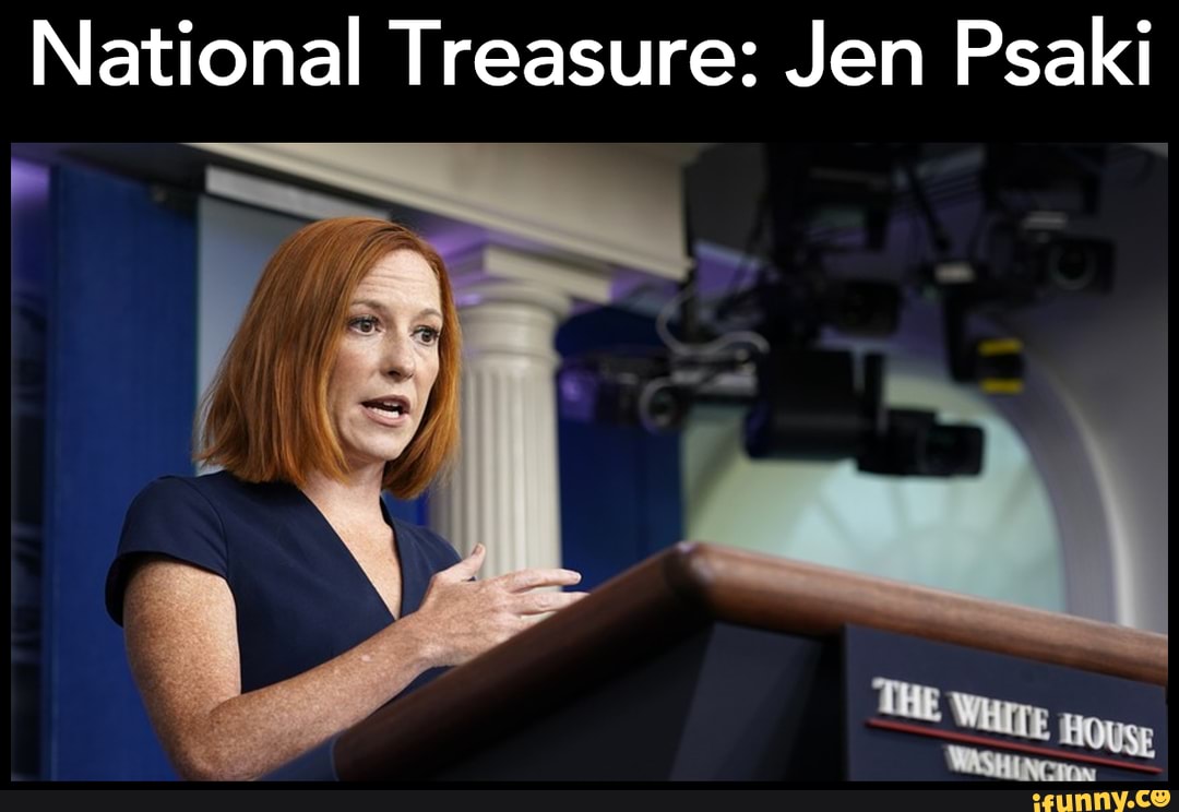 National Treasure Jen Psaki National Treasure Jen Psaki iFunny