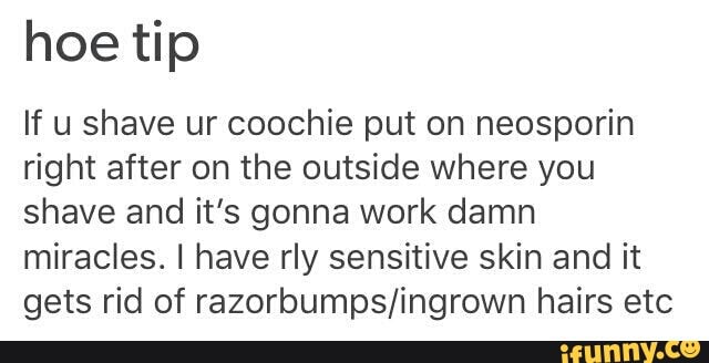 Hoe Tip If U Shave Ur Coochie Put On Neosporin Right After On The