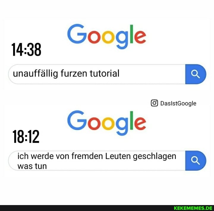 ag Google
unauffällig furzen tutorial
DasistGoogle
Google
ich werde von fremden Leuten geschlagen was tun