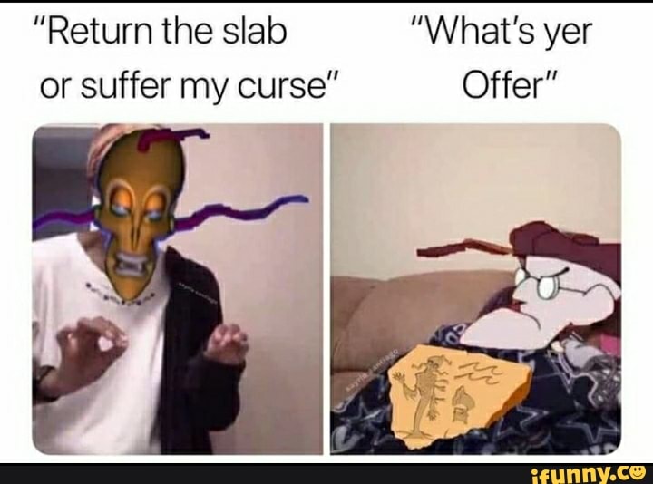 Return The Slab Or Suffer My Curse