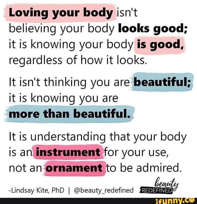 Loving your body isn't believing your body looks good; it is knowing ...