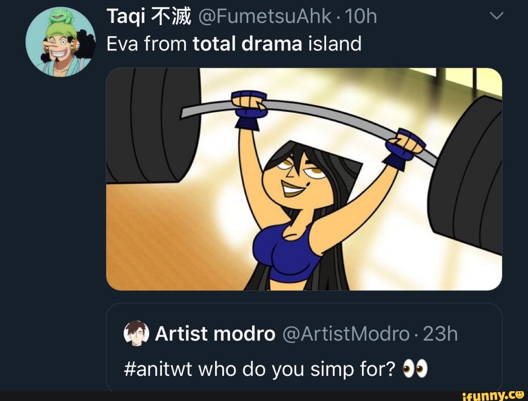 Eva from total drama island ¢g) Artist modro @ArtistModro #anitwt who do  you simp for? 99 - iFunny